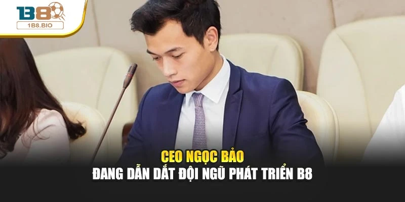 CEO Ngọc Bảo đang dẫn dắt đội ngũ phát triển B8