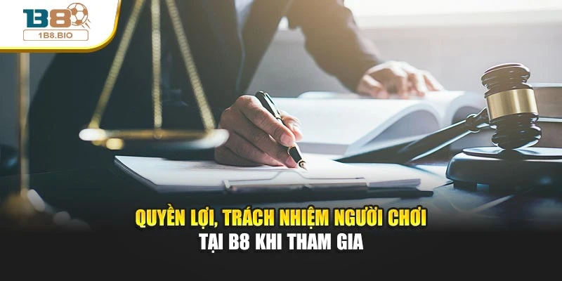 Quyền lợi, trách nhiệm người chơi tại B8 khi tham gia