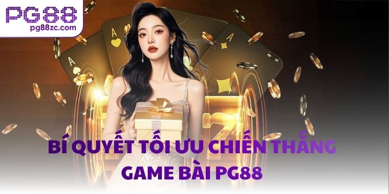 Bí quyết tối ưu chiến thắng game bài PG88