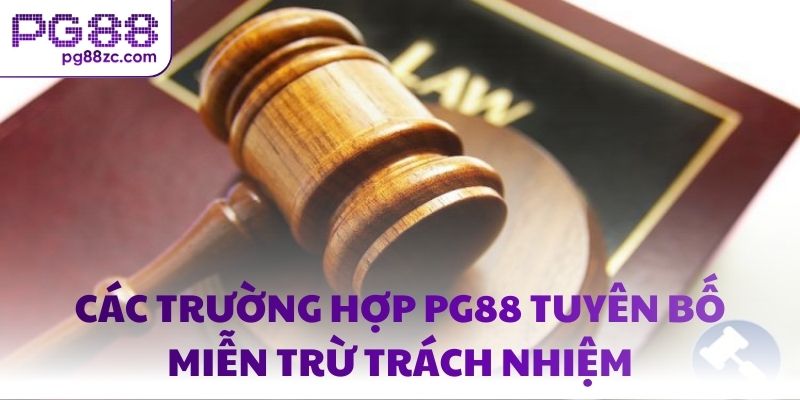 Các trường hợp PG88 tuyên bố miễn trừ trách nhiệm