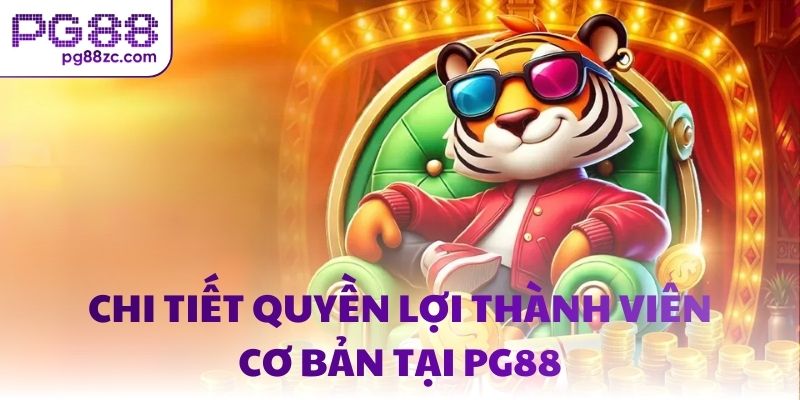 Chi tiết quyền lợi thành viên cơ bản tại PG88