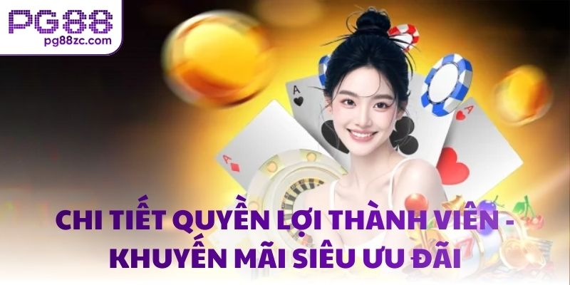 Chi tiết quyền lợi thành viên - Khuyến mãi siêu ưu đãi