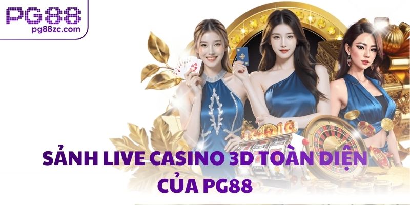 Sảnh Live Casino 3D toàn diện của PG88
