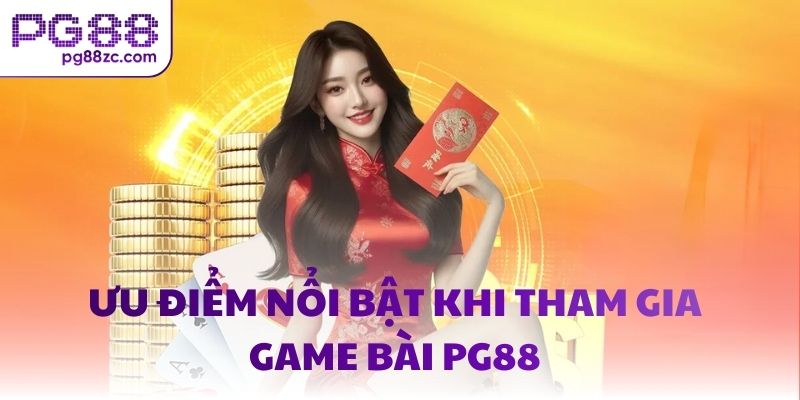 Ưu điểm nổi bật khi tham gia game bài PG88