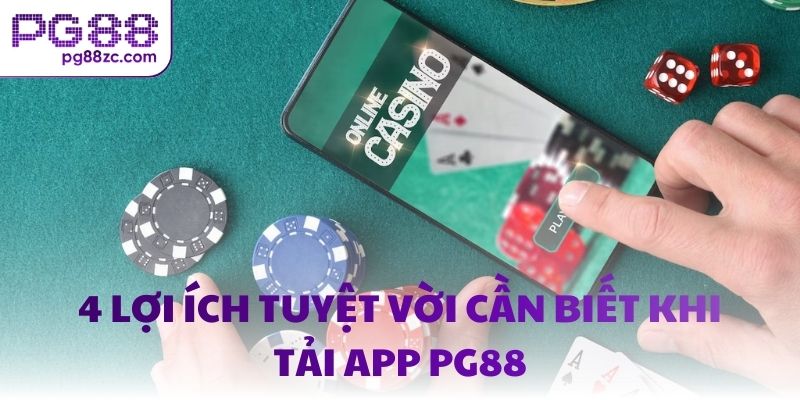 4 lợi ích tuyệt vời cần biết khi tải app PG88