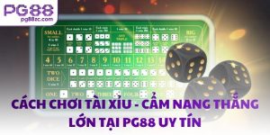 Cách chơi Tài Xỉu - Cẩm nang thắng lớn tại PG88 uy tín