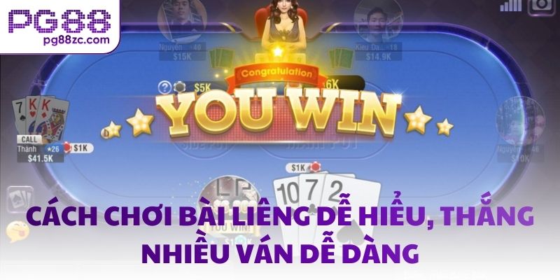 Cách chơi bài liêng dễ hiểu, thắng nhiều ván dễ dàng