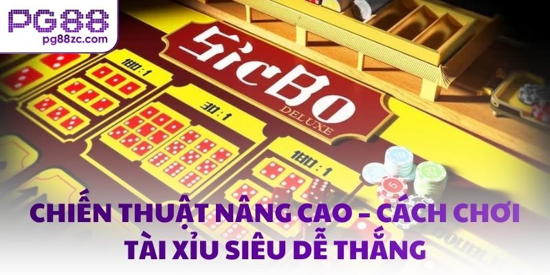 Chiến thuật nâng cao – Cách chơi Tài Xỉu siêu dễ thắng