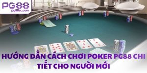 Hướng dẫn cách chơi Poker PG88 chi tiết cho người mới