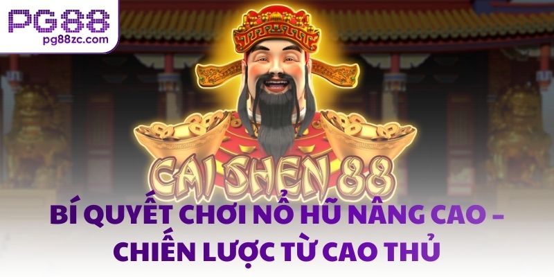 Bí quyết chơi nổ hũ nâng cao – Chiến lược từ cao thủ