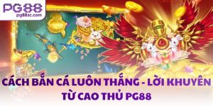 Cách bắn cá luôn thắng - Lời khuyên từ cao thủ PG88