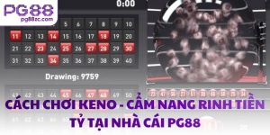 Cách chơi Keno - Cẩm nang rinh tiền tỷ tại nhà cái PG88