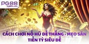 Cách chơi nổ hũ dễ thắng - Mẹo săn tiền tỷ siêu dễ