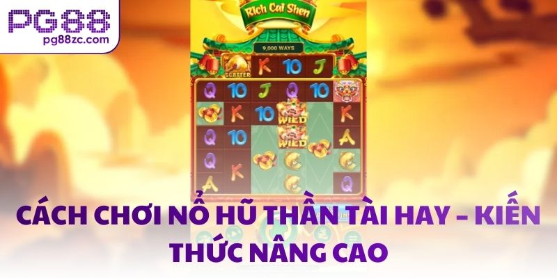 Cách chơi nổ hũ thần tài hay – Kiến thức nâng cao