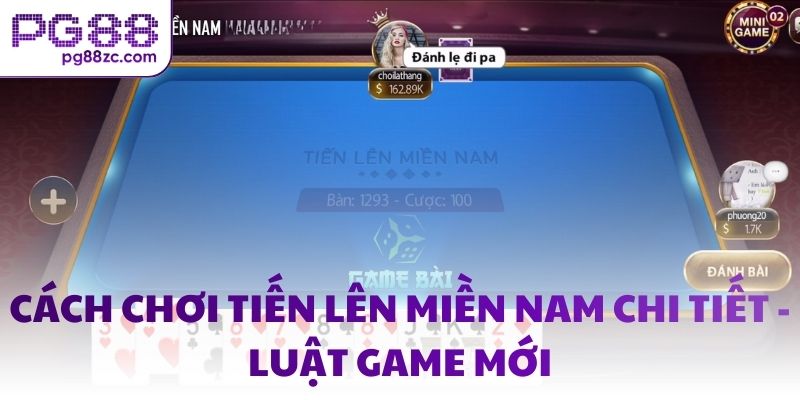 Cách chơi tiến lên miền nam chi tiết - Luật game mới