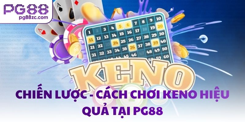 Chiến lược - Cách chơi Keno hiệu quả tại PG88