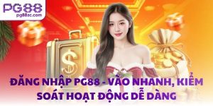 Đăng nhập PG88 - Vào nhanh, kiểm soát hoạt động dễ dàng