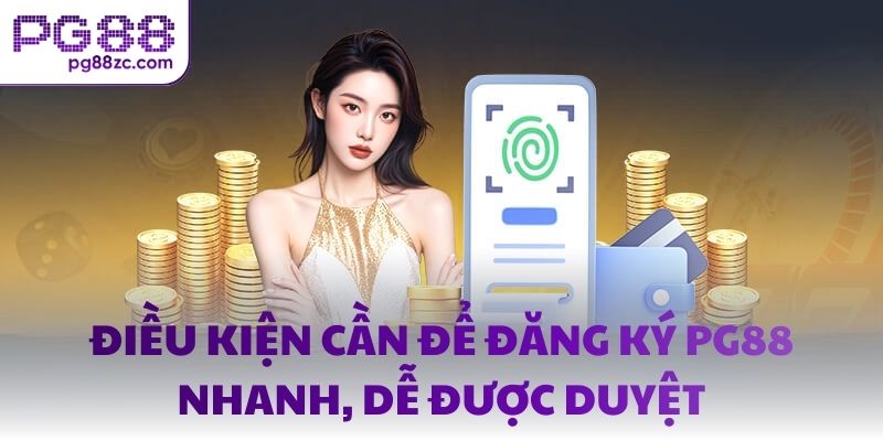 Điều kiện cần để đăng ký PG88 nhanh, dễ được duyệt