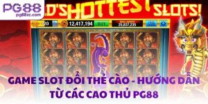 Game slot đổi thẻ cào - Hướng dẫn từ các cao thủ PG88