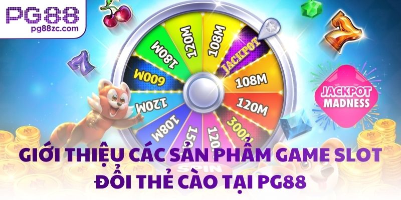 Giới thiệu các sản phẩm game slot đổi thẻ cào tại PG88