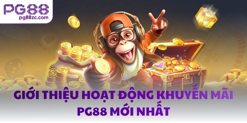 Giới thiệu hoạt động khuyến mãi PG88 mới nhất