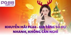 Khuyến mãi PG88 - Gia tăng số dư nhanh, không cần nghĩ