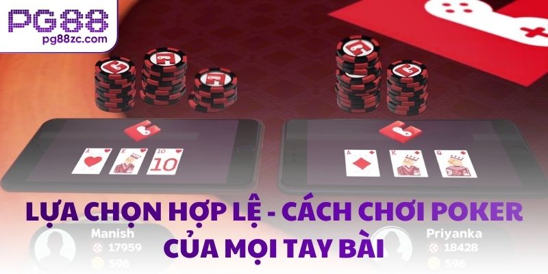 Lựa chọn hợp lệ - Cách chơi Poker của mọi tay bài