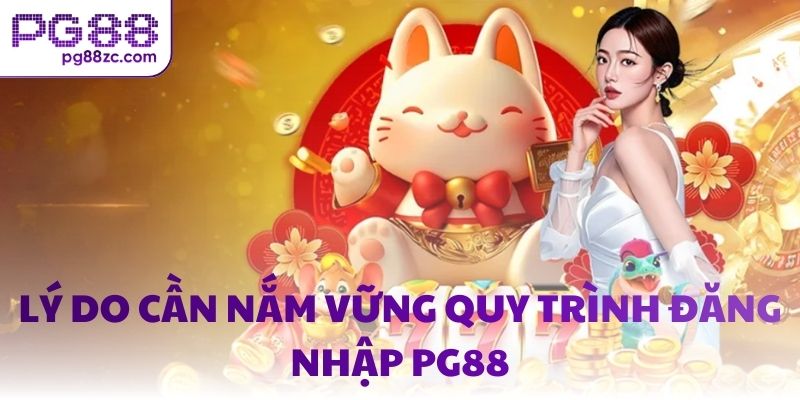 Lý do cần nắm vững quy trình đăng nhập PG88