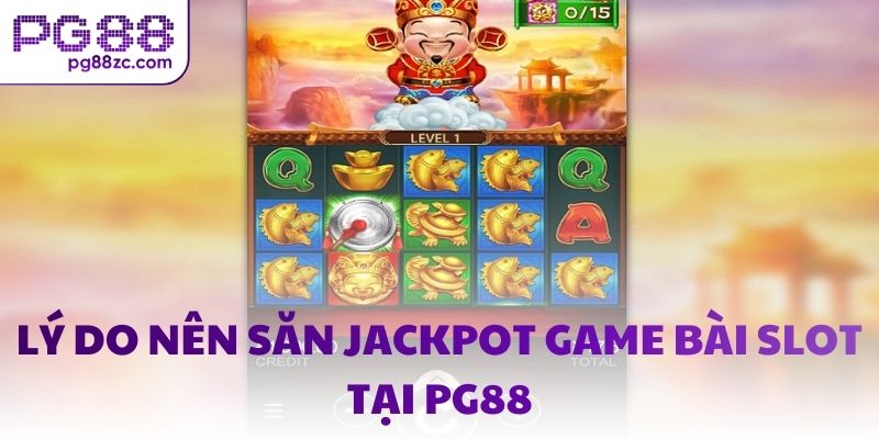 Lý do nên săn Jackpot game bài slot tại PG88