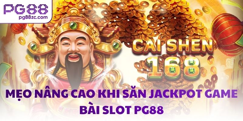 Mẹo nâng cao khi săn Jackpot game bài slot PG88