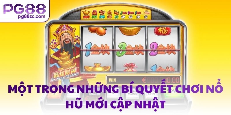Một trong những bí quyết chơi nổ hũ mới cập nhật