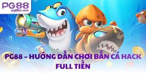 PG88 – Hướng dẫn chơi bắn cá hack full tiền