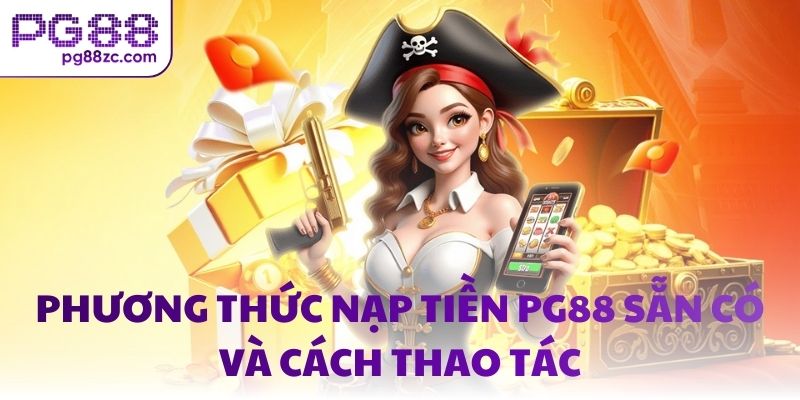 Phương thức nạp tiền PG88 sẵn có và cách thao tác