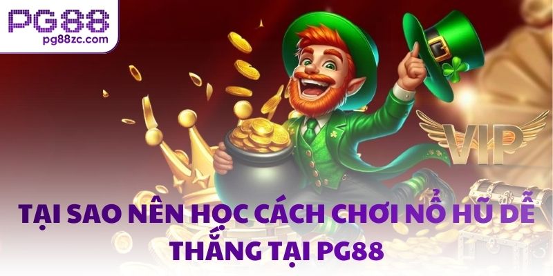 Tại sao nên học cách chơi nổ hũ dễ thắng tại PG88