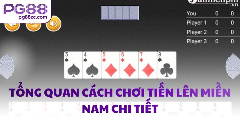 Tổng quan cách chơi tiến lên miền nam chi tiết