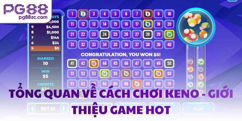Tổng quan về cách chơi Keno - Giới thiệu game hot